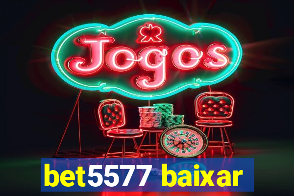 bet5577 baixar